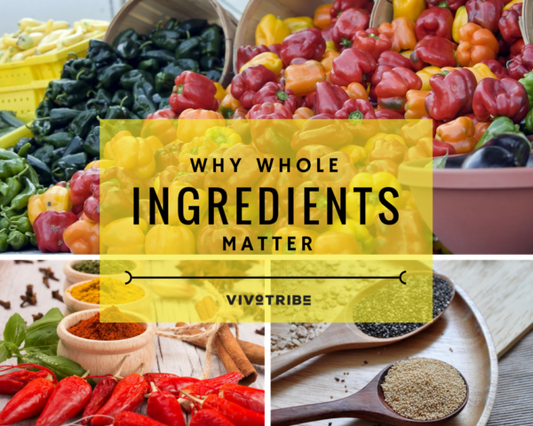 Why Whole Ingredients Matter