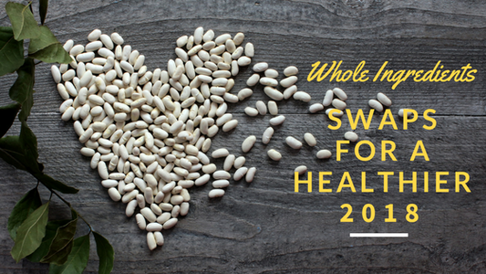 Whole Ingredient Swaps for a Healthier 2018